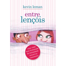 Entre Lençóis: Uma Visão Bem-humorada Da Intimidade Sexual No Casamento