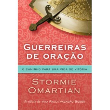 Guerreiras De Oração - O Caminho Para Uma Vida De Vitória: O Caminho Para Uma Vida De Vitória