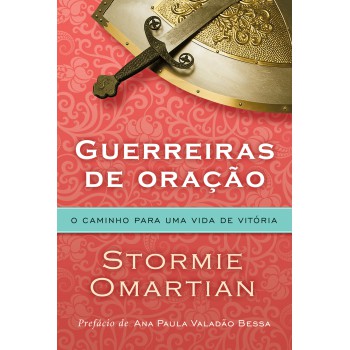 Guerreiras De Oração - O Caminho Para Uma Vida De Vitória: O Caminho Para Uma Vida De Vitória