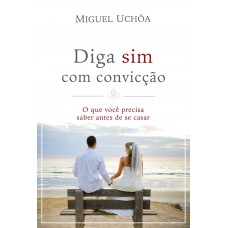 Diga Sim Com Convicção: O Que Você Precisa Saber Antes De Se Casar