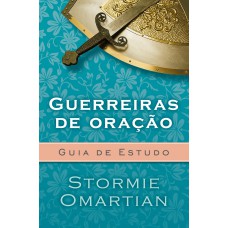 Guerreiras de oração - Guia de estudo: Guia de Estudo