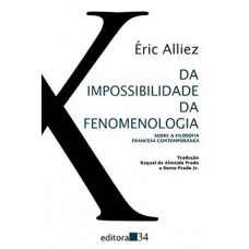 DA IMPOSSIBILIDADE DA FENOMENOLOGIA: SOBRE A FILOSOFIA FRANCESA CONTEMPORÂNEA