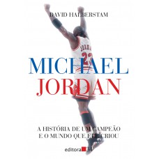 Michael Jordan: A História De Um Campeão E O Mundo Que Ele Criou