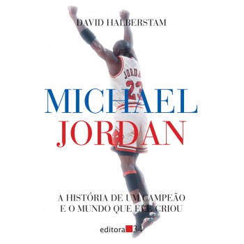 Michael Jordan: A História De Um Campeão E O Mundo Que Ele Criou