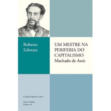 UM MESTRE NA PERIFERIA DO CAPITALISMO: MACHADO DE ASSIS