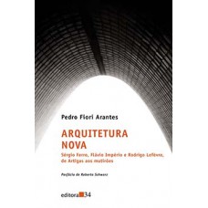 ARQUITETURA NOVA: SÉRGIO FERRO, FLÁVIO IMPÉRIO E RODRIGO LEFÈVRE, DE ARTIGAS AOS MULTIRÕES