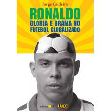 RONALDO: GLÓRIA E DRAMA NO FUTEBOL GLOBALIZADO