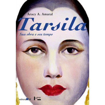 Tarsila: Sua Obra E Seu Tempo