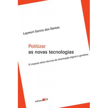 POLITIZAR AS NOVAS TECNOLOGIAS: O IMPACTO SÓCIO-TÉCNICO DA INFORMAÇÃO DIGITAL E GENÉTICA