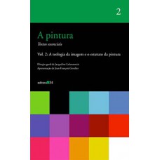 A PINTURA - VOL. 2: A TEOLOGIA DA IMAGEM E O ESTATUTO DA PINTURA