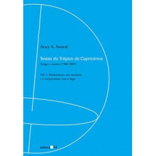 TEXTOS DO TRÓPICO DE CAPRICÓRNIO: ARTIGOS E ENSAIOS (1980-2005): MODERNISMO, ARTE MODERNA E O COMPROMISSO COM O LUGAR