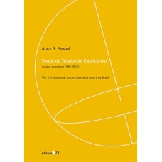 TEXTOS DO TRÓPICO DE CAPRICÓRNIO: ARTIGOS E ENSAIOS (1980-2005): CIRCUITOS DE ARTE NA AMÉRICA LATINA E NO BRASIL