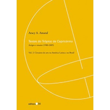 TEXTOS DO TRÓPICO DE CAPRICÓRNIO: ARTIGOS E ENSAIOS (1980-2005): CIRCUITOS DE ARTE NA AMÉRICA LATINA E NO BRASIL