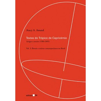 TEXTOS DO TRÓPICO DE CAPRICÓRNIO: ARTIGOS E ENSAIOS (1980-2005): BIENAIS E ARTISTAS CONTEMPORÂNEOS NO BRASIL