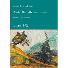 Anita Malfatti No Tempo E No Espaço: Biografia E Estudo Da Obra