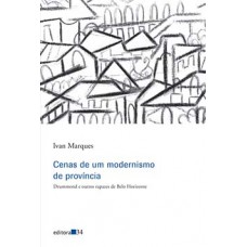 CENAS DE UM MODERNISMO DE PROVÍNCIA: DRUMMOND E OUTROS RAPAZES DE BELO HORIZONTE