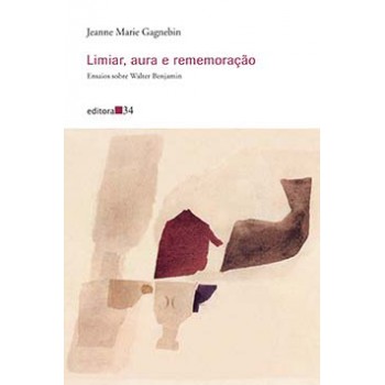 LIMIAR, AURA E REMEMORAÇÃO: ENSAIOS SOBRE WALTER BENJAMIN