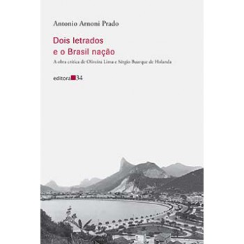 DOIS LETRADOS E O BRASIL NAÇÃO: A OBRA CRÍTICA DE OLIVEIRA LIMA E SÉRGIO BUARQUE DE HOLANDA