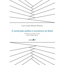 A Construção Política E Econômica Do Brasil: Sociedade, Economia E Estado Desde A Independência