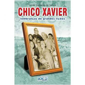 Chico Xavier - Lembranças De Grandes Lições