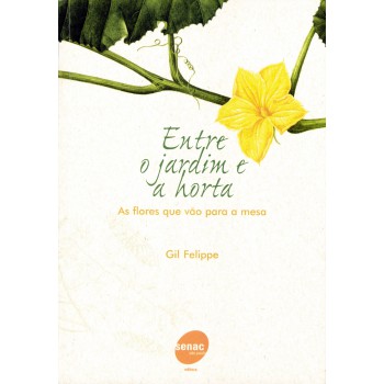 Entre O Jardim E A Horta - As Flores Que Vão Para Mesa