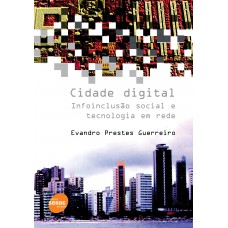 Cidade Digital : Infoinclusão Social E Tecnologia E Tecnologia Em Rede