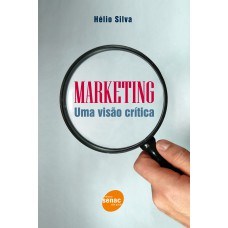 Marketing: Uma Visaõ Crítica