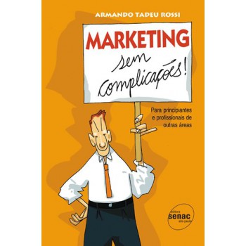 Marketing Sem Complicações - Para Principiantes E Profissionais De Outras áreas