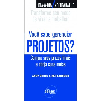 Você Sabe Gerenciar Projetos? : Cumpra Seus Prazos Finais E Atinja Suas Metas