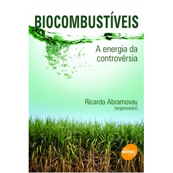 Biocombustíveis : A Energia Da Controversia