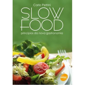 Slow Food : Princípios Da Nova Gastronomia