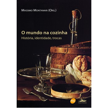 O Mundo Na Cozinha : História, Identidade, Trocas