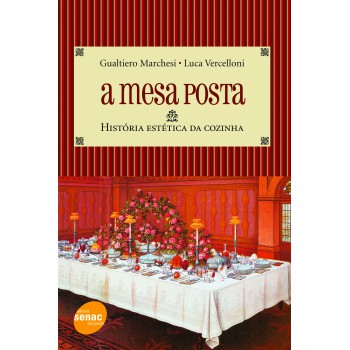 A Mesa Posta : História Estética Da Cozinha