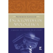 Enciclopédia De Apologética: Respostas Aos Críticos Da Fé Cristã