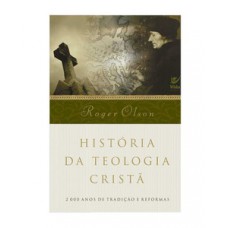 História Da Teologia Cristã: 2.000 Anos De Tradição E Reformas