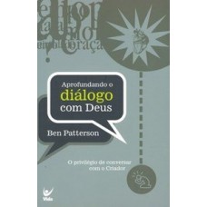 Aprofundando O Diálogo Com Deus: O Privilégio De Conversar Com O Criador