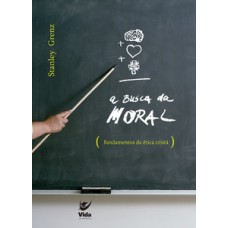 A Busca Da Moral: Fundamentos Da ética Cristã