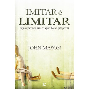 Imitar é Limitar: Seja A Pessoa única Que Deus Projetou