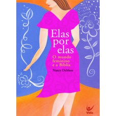 Elas Por Elas: O Mundo Feminino E A Bíblia