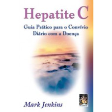 Hepatite C - Guia Prático Para O Convívio Diário Com A Doença