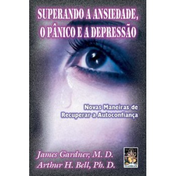 Superando A Ansiedade, O Pânico E A Depressão