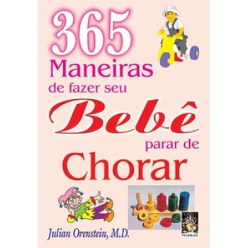 365 Maneiras De Fazer Seu Bebê Parar De Chorar