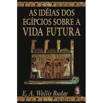 As Ideias Dos Egípcios Sobre A Vida Futura