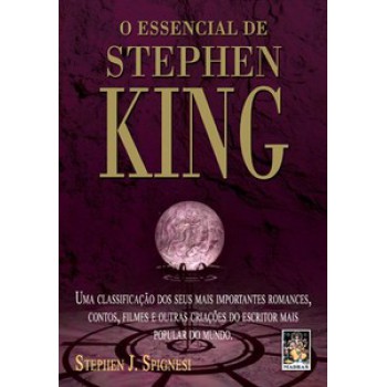 O Essencial De Stephen King: Uma Classificação Dos Seus Mais Importantes Romances, Contos, Filmes E Outras Criações Do Escritor Mais Popular Do Mundo