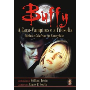 Buffy: A Caça-vampiros E A Filosofia