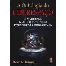 A Ontologia Do Ciberespaço: A Filosofia, A Lei E O Futuro Da Propriedade Intelectual