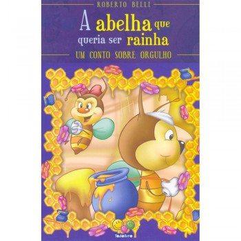 Sentimentos:abelha Que Queria Ser Rainha,a