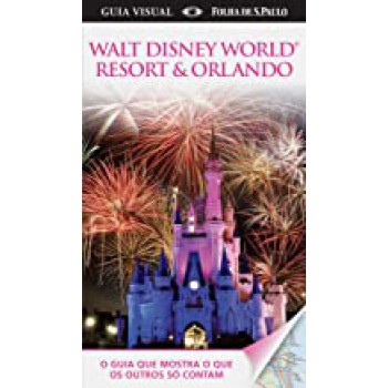 GUIA VISUAL: WALT DISNEY WORLD RESORT & ORLANDO