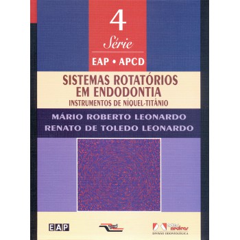 Sistemas Rotatórios Em Endodontia: Volume 4: Instrumentos De Níquel-titânio