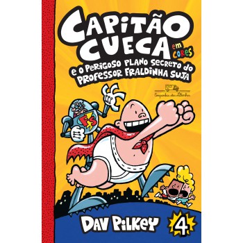 Capitão Cueca E O Perigoso Plano Secreto Do Professor Fraldinha Suja - Em Cores!